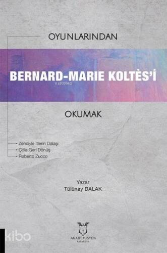 Oyunlarından Bernard-Marie Koltes’i Okumak - 1