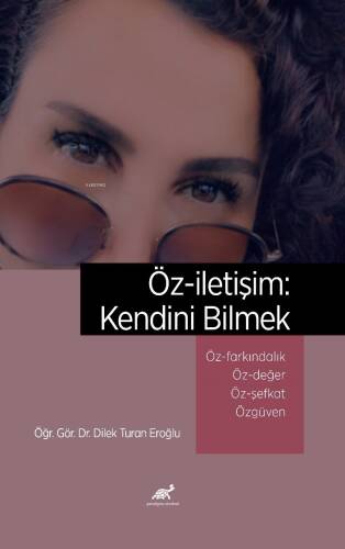 Öz-iletişim: Kendini Bilmek Öz-farkındalık ve Bilinçli Farkındalık (Mindfulness) Öz-değer Öz-şefkat Özgüven - 1