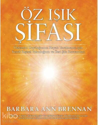 Öz Işık Şifası; Özlemini Duyduğunuz Hayatı Yaratmanız İçin Kendi Kişisel Yolculuğum ve İleri Şifa Kavramları - 1