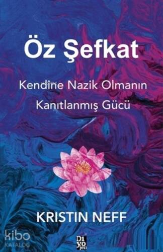 Öz Şefkat;Kendine Nazik Olmanın Kanıtlanmış Gücü - 1