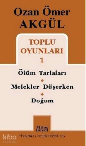 Ozan Ömer Akgül Toplu Oyunları 1; Ölüm Tarlaları - Melekler Düşerken - Doğum - 1