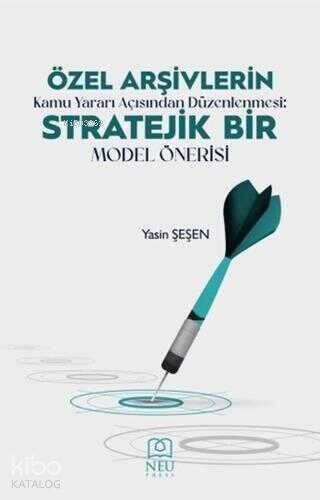 Özel Arşivlerin Kamu Yararı Açısından Düzenlenmesi Stratejik Bir Model Önerisi - 1