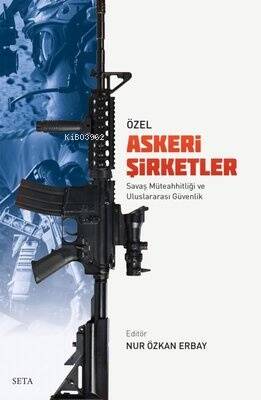 Özel Askeri Şirketler - Savaş Müteahhitliği ve Uluslararası Güvenlik - 1