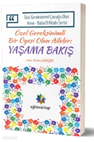 Özel Gereksinimli Bir Üyesi Olan Aileler : Yaşama Bakış;Özel Gereksinimli Çocuğu Olan Anne – Baba El Kitabı Serisi - 1