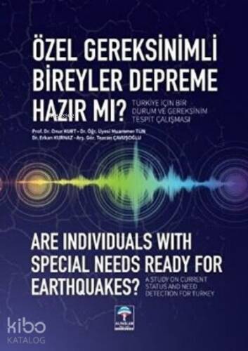 Özel Gereksinimli Bireyler Depreme Hazır mı?; Türkiye İçin Bir Durum ve Gereksinim Tespit Çalışması - 1