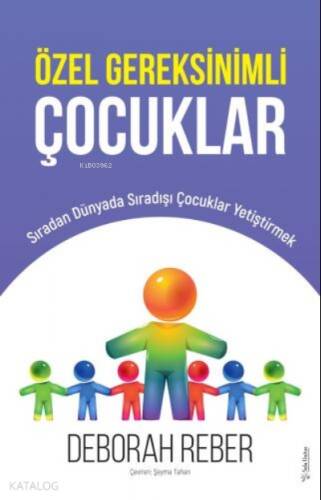 Özel Gereksinimli Çocuklar ;Sıradan Dünyada Sıradışı Çocuklar Yetiştirmek - 1