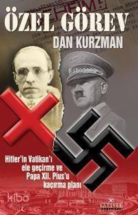 Özel Görev; Hitler´in Vatikanı Ele Geçirme ve Papa XII. Pius´u Kaçırma Planı - 1