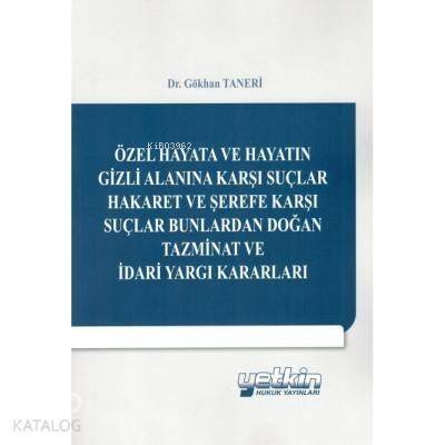 Özel Hayat ve Hayatın Gizli Alanına Karşı Suçlar Hareket ve Şerife Karşı Suçlar; Bunlardan Doğan Tazminat ve İdari Yargı Kararları - 1