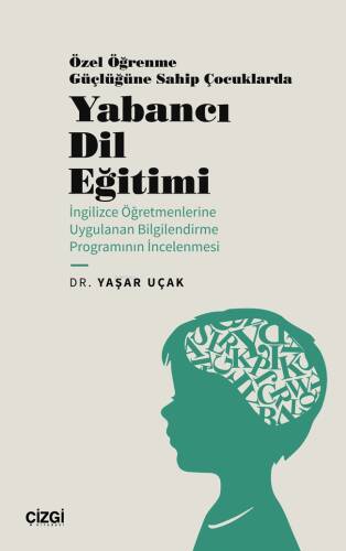 Özel Öğrenme Güçlüğüne Sahip Çocuklarda Yabancı Dil Eğitimi;(İngilizce Öğretmenlerine Uygulanan Bilgilendirme Programının İncelenmesi) - 1