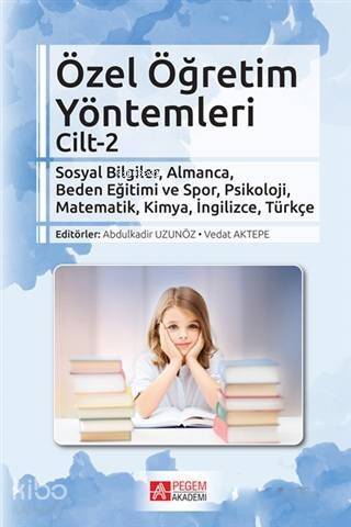 Özel Öğretim Yöntemleri Cilt 2; Sosyal Bilgiler, Almanca, Beden Eğitimi ve Spor, Psikoloji, Matematik, Kimya, İngilizce, Türkçe - 1