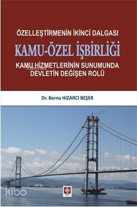 Özelleştirmenin İkinci Dalgası Kamu-Özel İşbirliği; Kamu Hizmetlerinin Sunumunda Devletin Değişen Rolü - 1