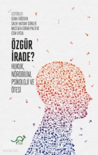 Özgür İrade?;Hukuk, Nörobilim, Psikoloji ve Ötesi - 1