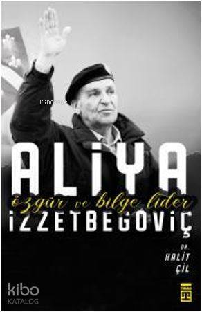 Özgür ve Bilge Lider Aliya İzzetbegoviç - 1