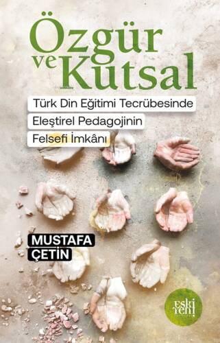 Özgür ve Kutsal;Türk Din Eğitimi Tecrübesinde Eleştiri Pedagojinin Felsefi İmkânı - 1