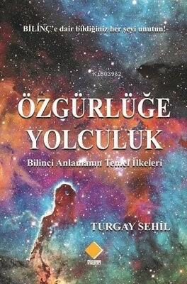 Özgürlüğe Yolculuk-Bilinci Anlamanın Temel İlkeleri - 1