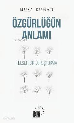 Özgürlüğün Anlamı; Felsefi Bir Soruşturma - 1