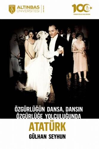 Özgürlüğün Dansa, Dansın Özgürlüğe Yolculuğunda Atatürk - 1