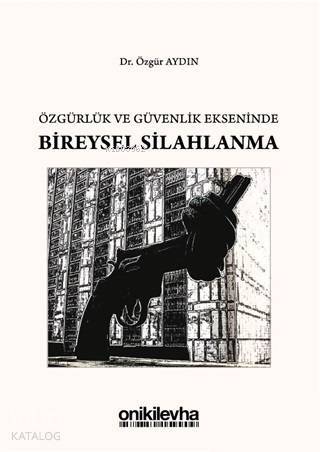 Özgürlük ve Güvenlik Ekseninde Bireysel Silahlanma - 1