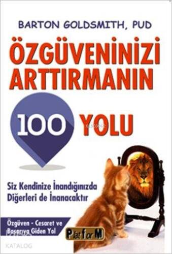 Özgüveninizi Arttırmanın 100 Yolu; Siz Kendinize İnandığınızda Diğerleri de İnanacaktır - 1