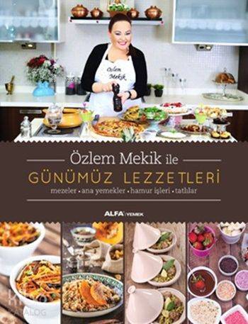 Özlem Mekik ile Günümüz Lezzetleri (Fleksi Kapak); Mezeler - Ana Yemekler - Hamur İşleri - Tatlılar - 1