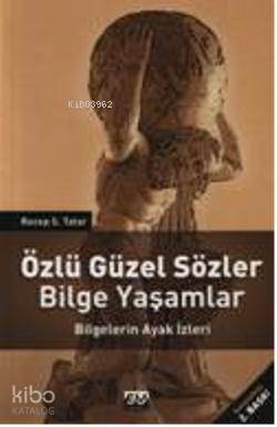 Özlü Güzel Sözler Bilge Yaşamlar; Bilgelerin Ayak İzleri - 1