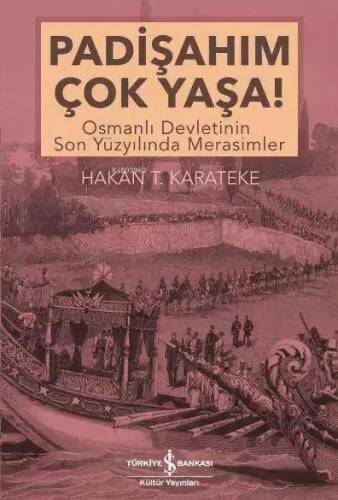 Padişahım Çok Yaşa!; Osmanlı Devletinin Son Yüzyılında Merasimler - 1