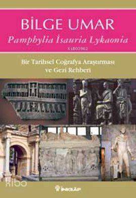 Pamphylia Isauria Lykaonia; Bir Tarihsel Coğrafya Araştırması ve Gezi Rehberi - 1