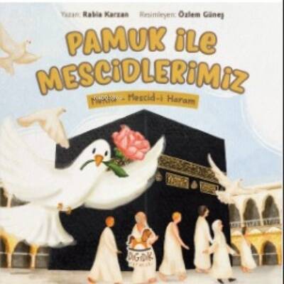 Pamuk İle Mescidlerimiz Mekke– Mescid-İ Haram;İlk Kâbe Kitabım - 1