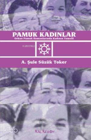 Pamuk Kadınlar; Orhan Pamuk Romanlarında Kadının Temsili - 1