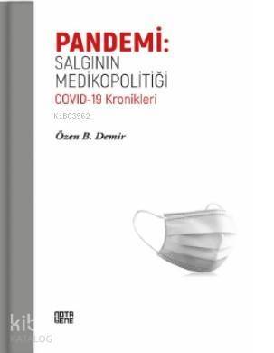 Pandemi: Salgının Medikopolitiği Covid - 19 Kronikleri - 1