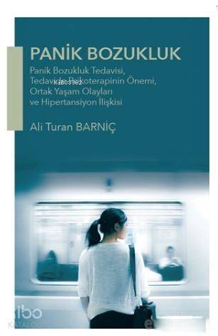 Panik Bozukluk; Panik Bozukluk Tedavisi, Tedavide Psikoterapinin Önemi, Ortak Yaşam Olayları ve Hipertansiyon İlişki - 1