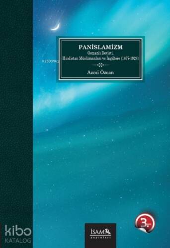 Panislamizm Osmanlı Devleti Hindistan Müslümanları Ve İngiltere 1877-1924 - 1