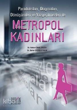 Paradoksları, Dogmaları, Dönüşümleri ve Vazgeçilmezleri ile| Metropol Kadınları - 1