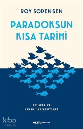 Paradoksun Kısa Tarihi; Felsefe ve Aklın Labirentleri - 1