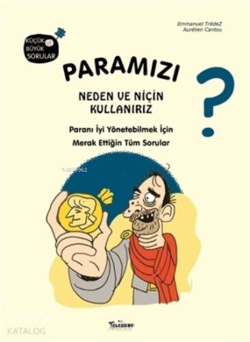 Paramızı Neden ve Niçin Kullanırız?;Paranı İyi Yönetebilmek İçin Merak Ettiğin Tüm Sorular - 1