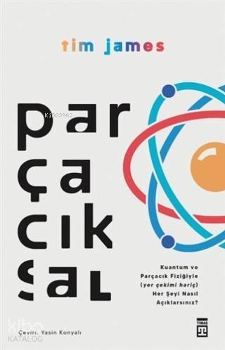 Parçacıksal - Kuantum ve Parçacık Fiziğiyle Nasıl; (Yer Çekimi Hariç) Her Şeyi Açıklarsınız? - 1