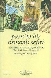 Paris'te Bir Osmanlı Sefiri; Yirmisekiz Mehmet Çelebi'nin Fransa Seyahatnamesi - 1