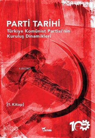 Parti Tarihi - Türkiye Komünist Partisi'nin Kuruluş Dinamikleri - 1