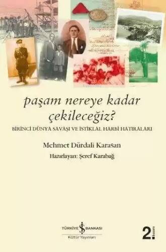 Paşam Nereye Kadar Çekileceğiz? - Birinci Dünya Savaşı ve İstiklal Harbi Hatıraları - 1