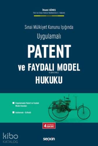 Patent ve Faydalı Model Hukuku; Sınai Mülkiyet Kanunu Işığında Uygulamalı - 1