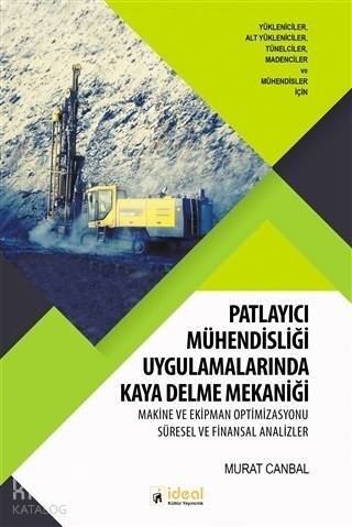 Patlayıcı Mühendisliği Uygulamalarında Kaya Delme Mekaniği; Makine ve Ekipman Optimizasyonu Süresel ve Finansal Analizler - 1