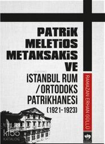 Patrik Meletios Metaksakis ve İstanbul Rum Ortadoks Patrikhanesi; 1921-1923 - 1