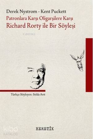 Patronlara Karşı Oligarşilere Karşı: Richard Rorty ile Bir Söyleşi - 1