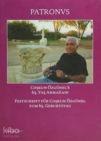 Patronvs - Festschrift für Coşkun Özgünel zum 65. Geburtstag; Coşkun Özünel'e 65. Yaş Armağanı - 1