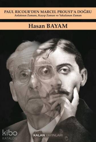 Paul Ricour'den Marcel Proust'a Doğru;Anlatının Zamanı, Kayıp Zaman ve Yakalanan Zaman - 1