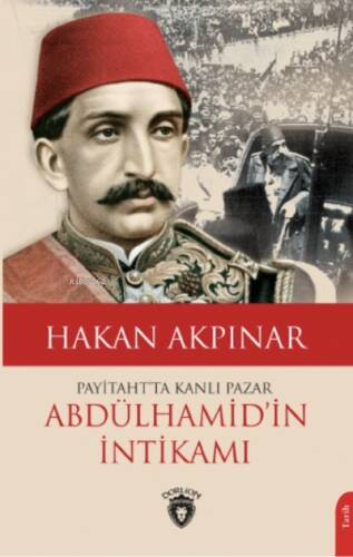 Payitaht’ta Kanlı Pazar;Abdülhamid’in İntikamı - 1