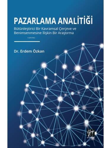 Pazarlama Analitiği;Bütünleştirici Bir Kavramsal Çerçeve Ve Benimsenmesine İlişkin Bir Araştırma - 1