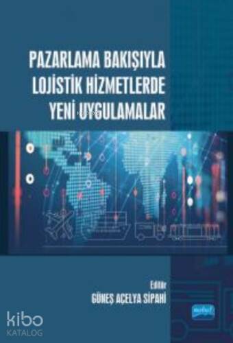 Pazarlama Bakışıyla Lojistik Hizmetlerde Yeni Uygulamalar - 1