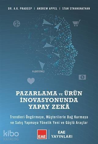 Pazarlama ve Ürün İnovasyonunda Yapay Zeka; Trendleri Öngörmeye, Müşterilerle Bağ Kurmaya ve Satış Yapmaya Yönelik Yeni ve Güçlü Araçlar - 1