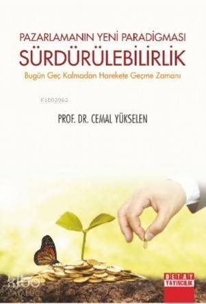 Pazarlamanın Yeni Pradigması Sürdürülebilirlik; Bugün Geç Kalmadan Harakete Geçme Zamanı - 1